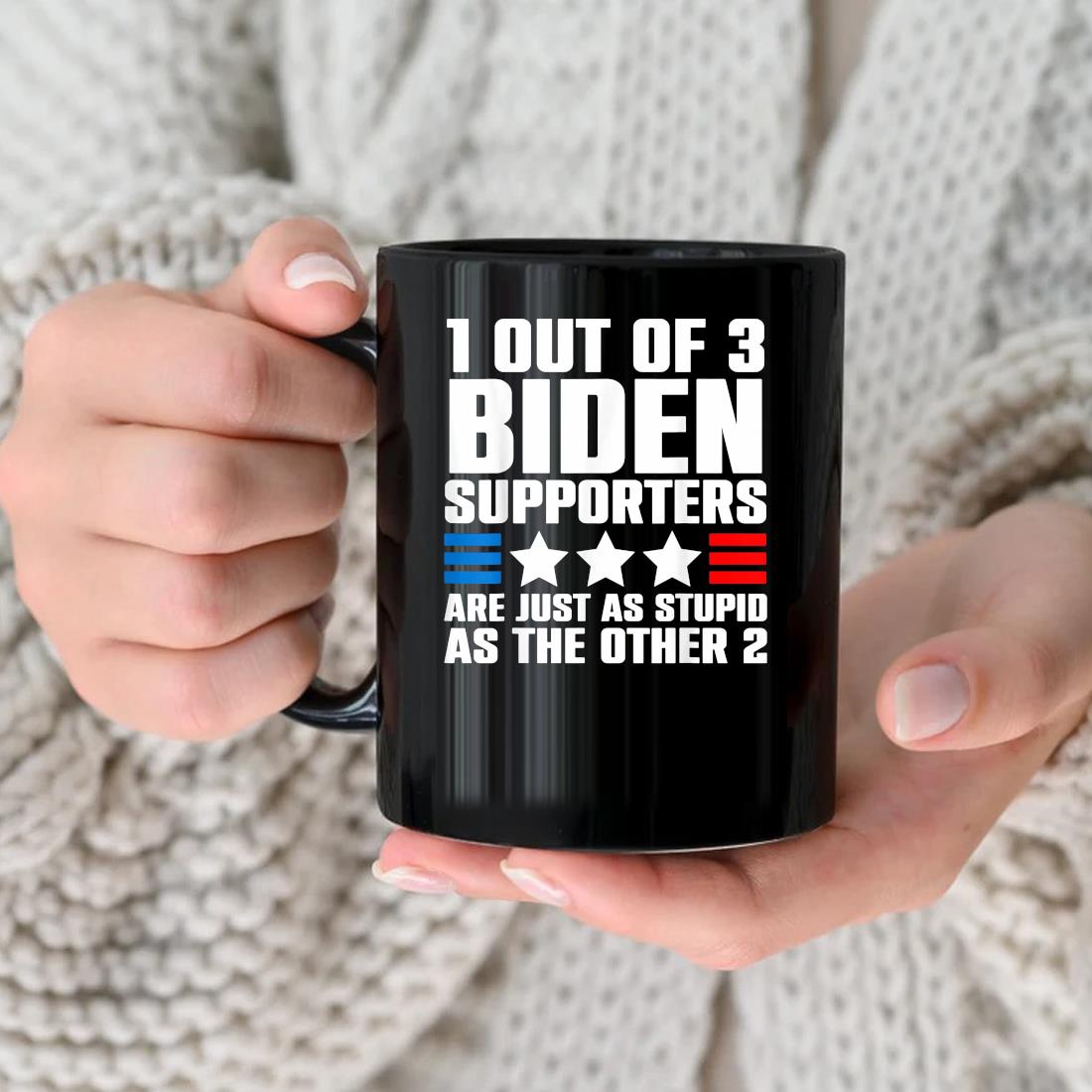 1 Out Of 3 Biden Supporters Are Just As Stupid As The Other 2 2022 Mug