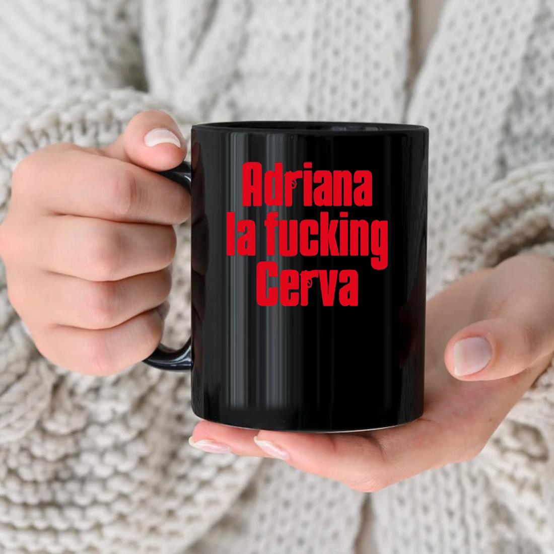 Adriana La Fucking Creva Mug