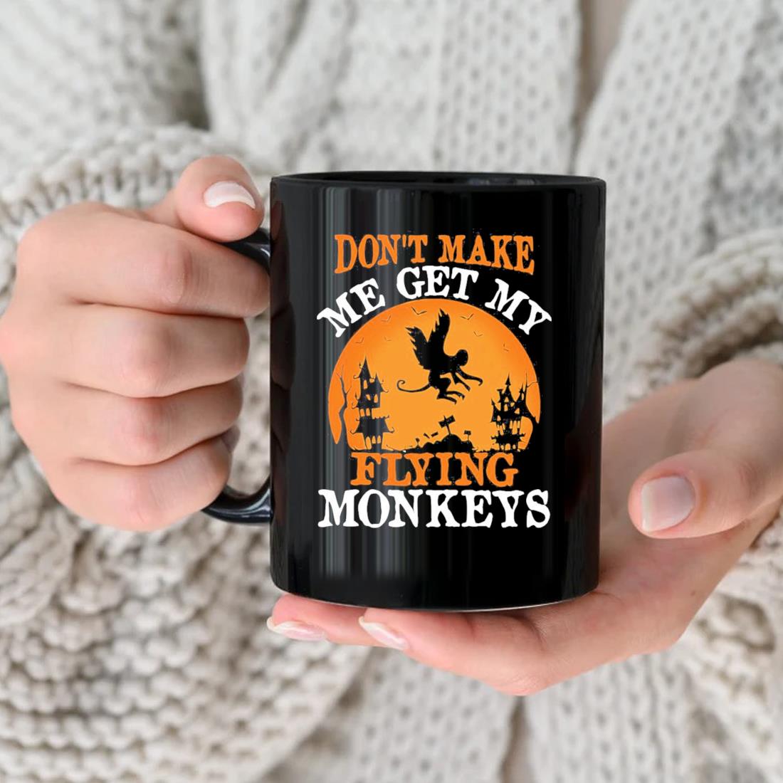Don't Make Me Get My Flying Monkeys Halloween 2022 Mug