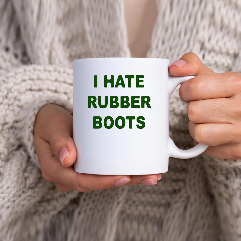 I Hate Rubber Boots Mug