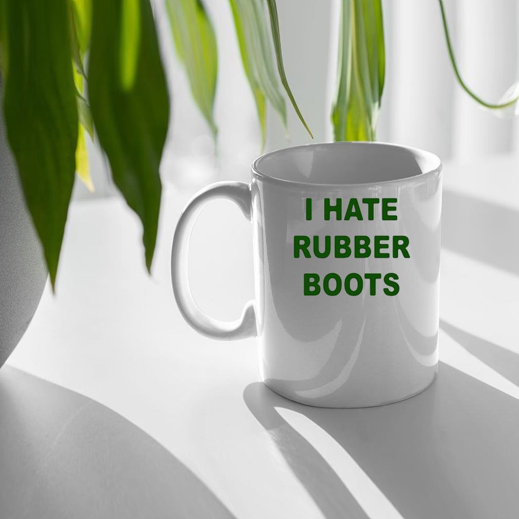I Hate Rubber Boots Mug quan
