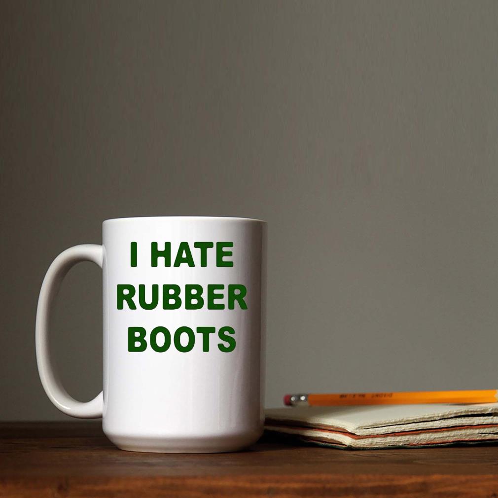 I Hate Rubber Boots Mug que
