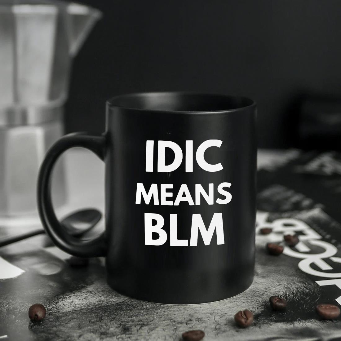 Idic Means Blm Mug ten
