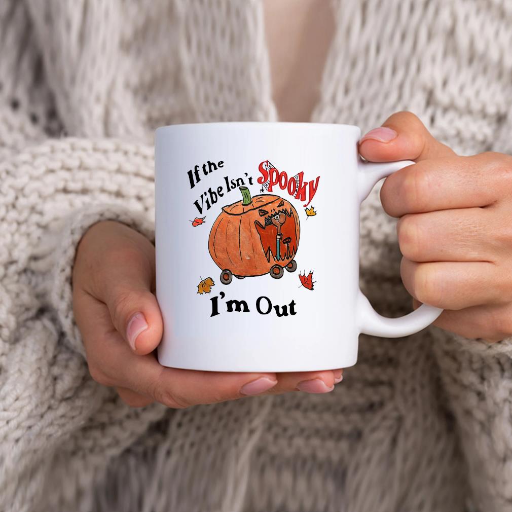 If The Vibe Isn’t Spooky I’m Out Halloween Mug