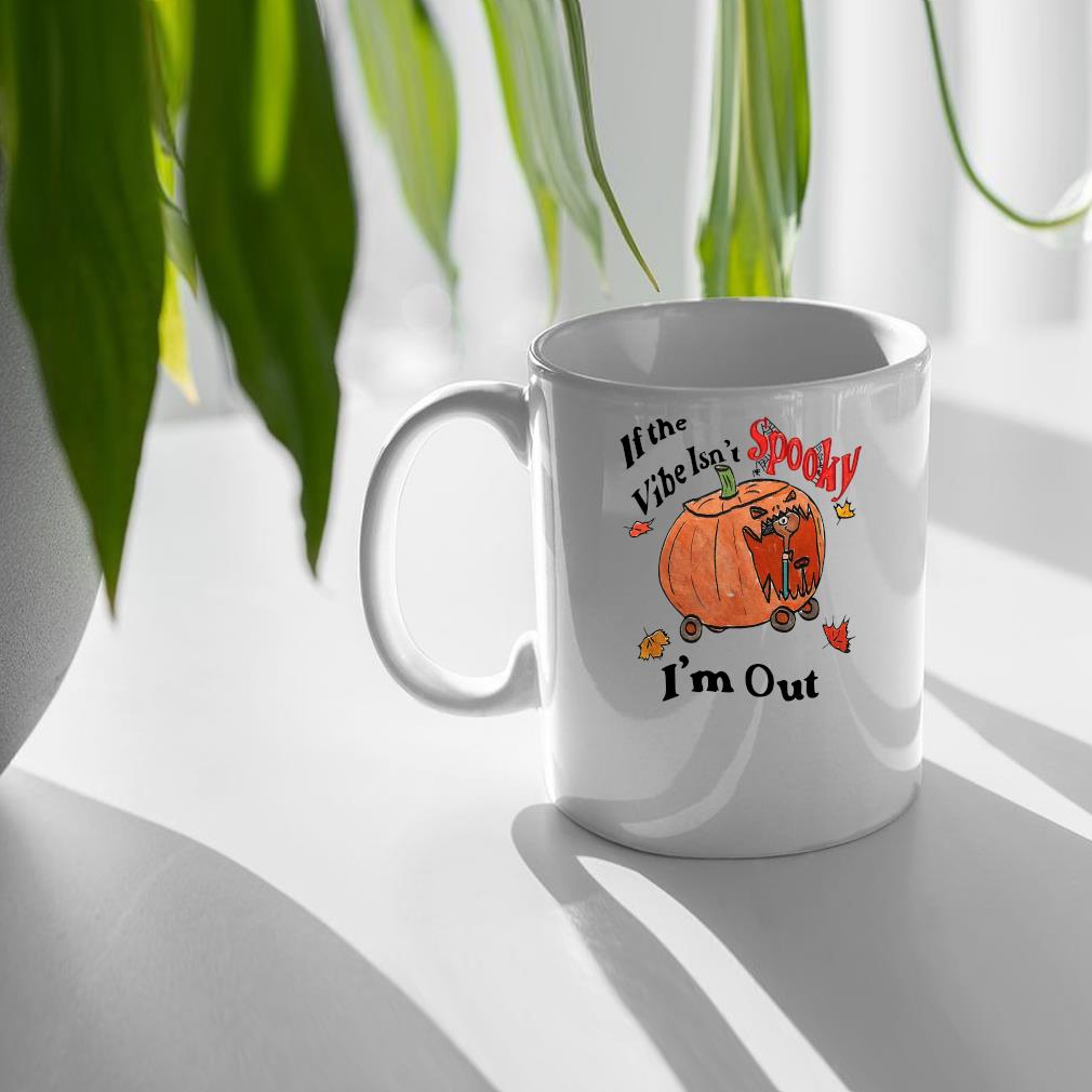 If The Vibe Isn’t Spooky I’m Out Halloween Mug quan