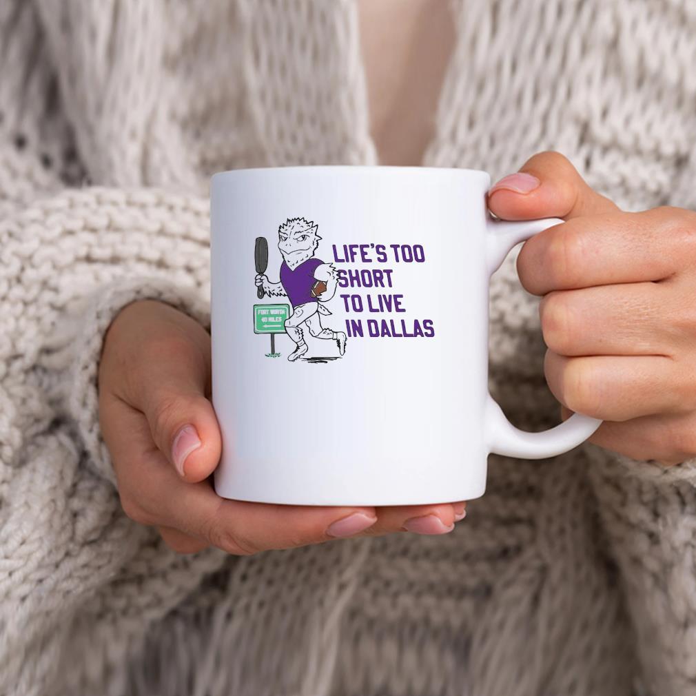 Life's Too Short To Live In Dallas Mug
