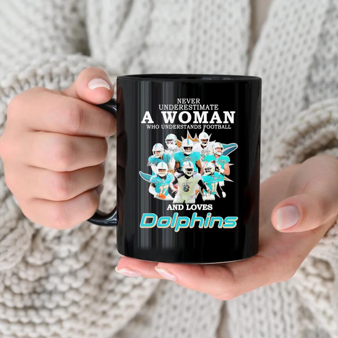 Miami Dolphins Never Underestimate A Woman Who Understands Football And Loves Dolphins Signatures Mug