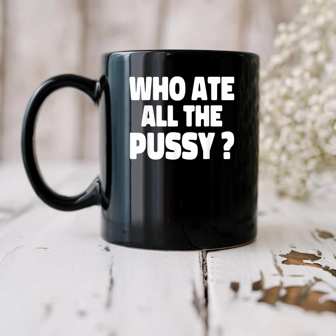 Who Ate All The Pussy Mug biu