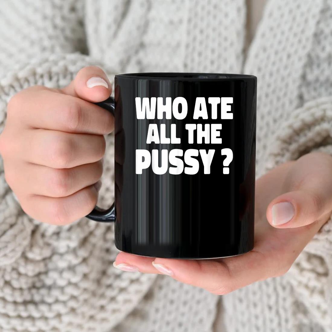Who Ate All The Pussy Mug