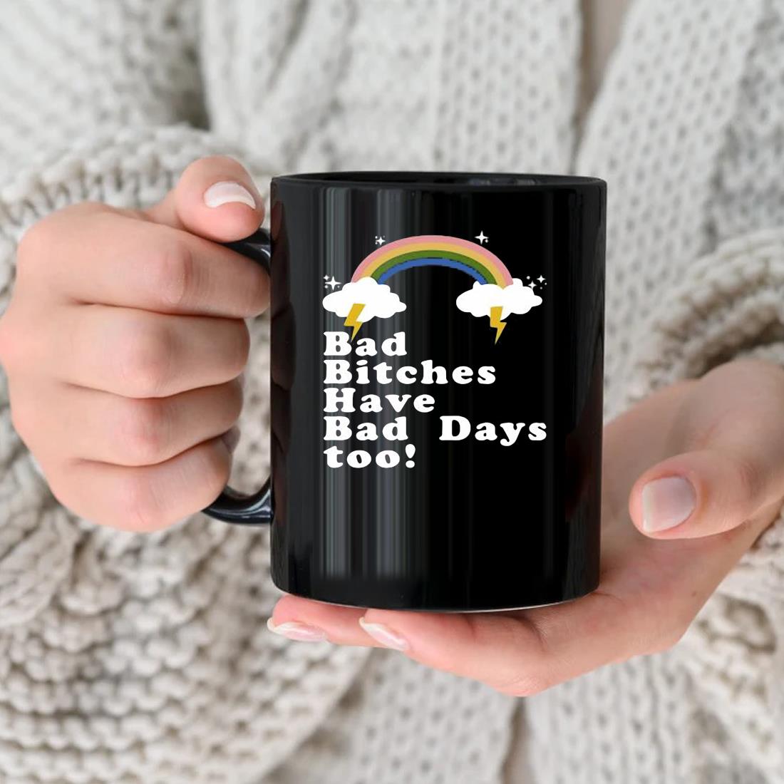Bad Bitches Have Bad Days Too Mug