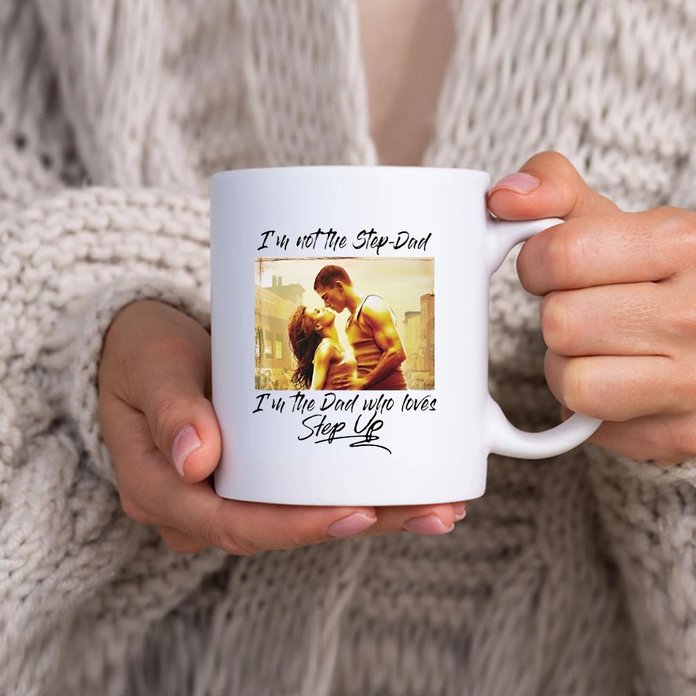 I'm Not The Step-dad I'm The Dad Who Loves Step Up 2022 Mug