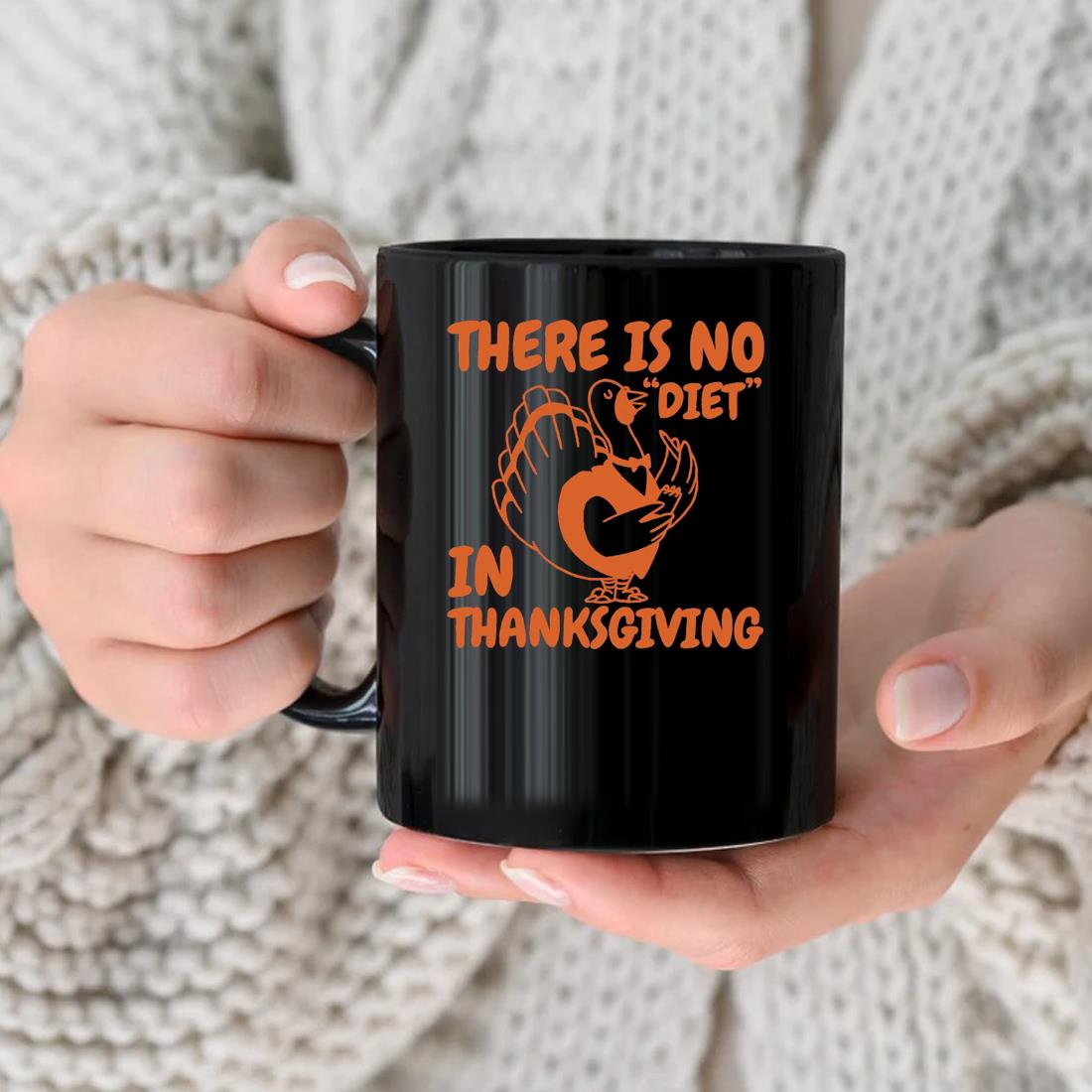 There Is No Diet In Thanksgiving Quotes Turkey 2022 Mug