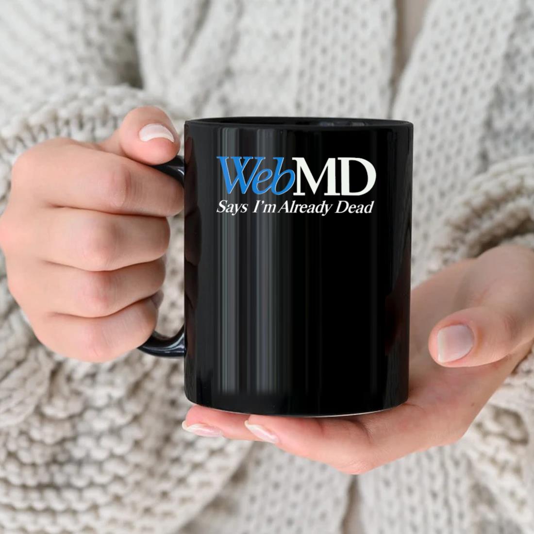 Webmd Says I'm Already Dead Mug