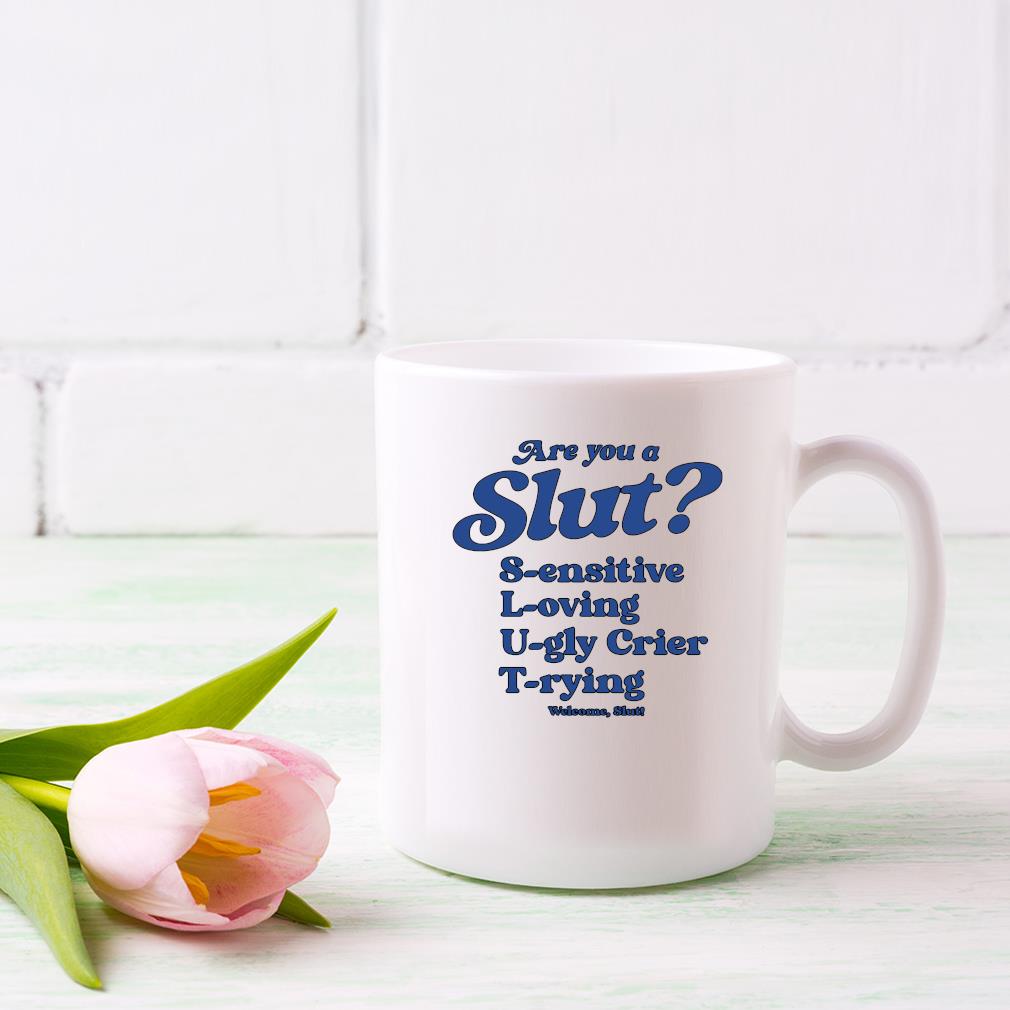 Are You A Slut Mug Sensitive Loving Ugly Crier Trying Mug dong