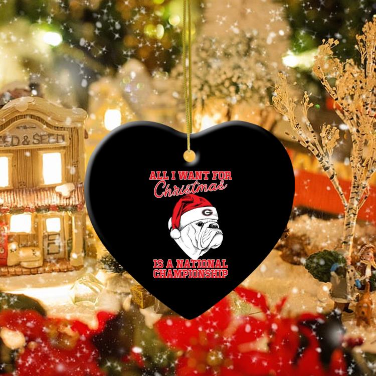 Georgia Bulldog All I Want For Christmas Is A National Championship Ornament