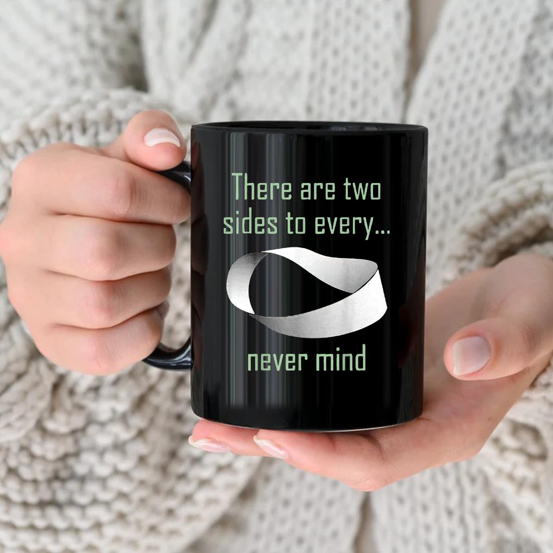 There Are Two Sides To Every Never Mind Mug