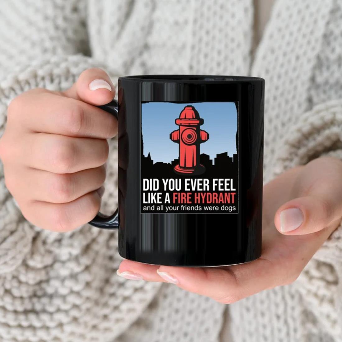 2022 Did You Ever Feel Like A Fire Hydrant And All Your Friends Were Dogs Tri-blend Mug
