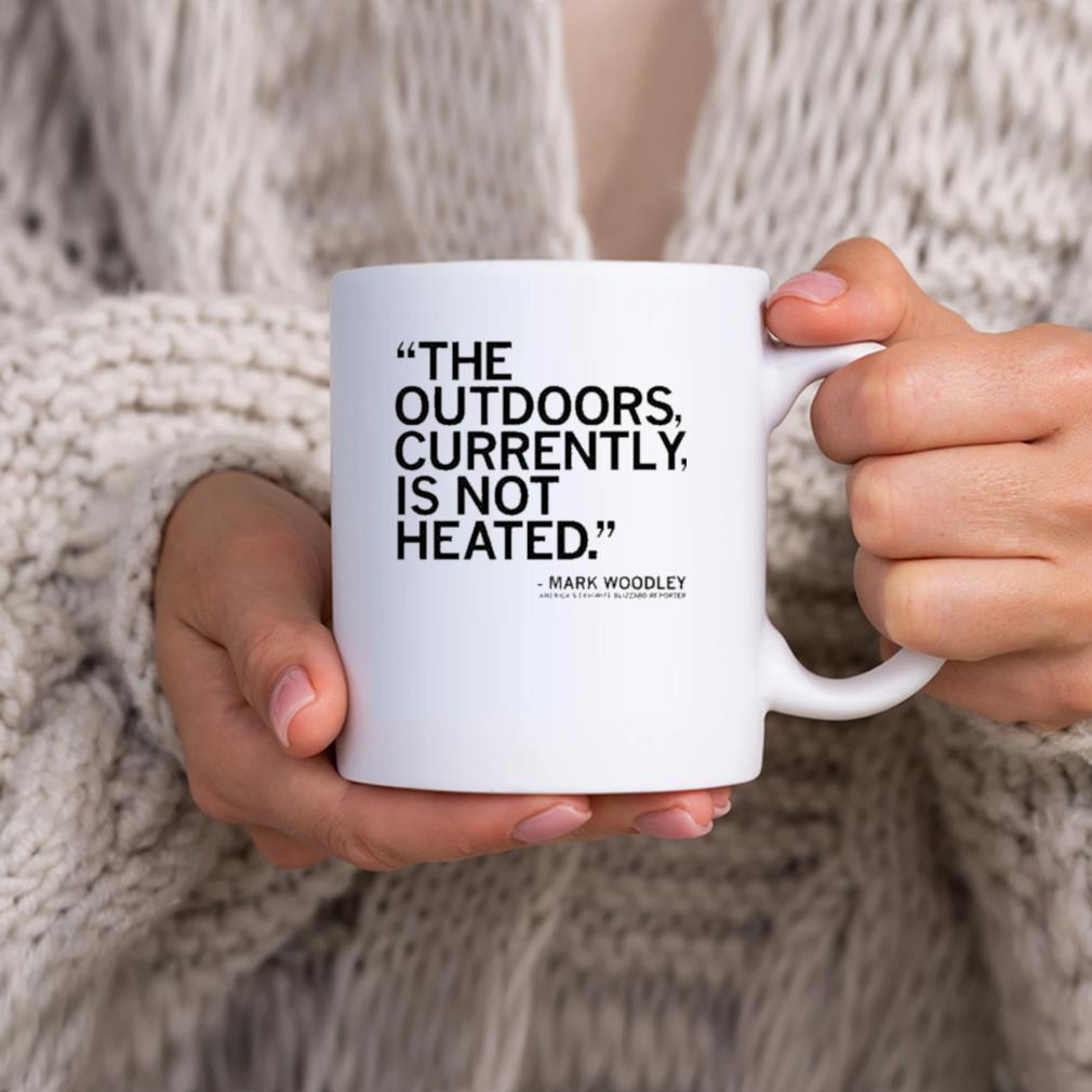 Awesome The Outdoors Currently Is Not Heated Mark Woodley Mug