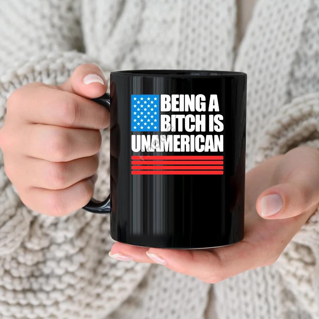 Being A Bitch Is Unamerican Mug