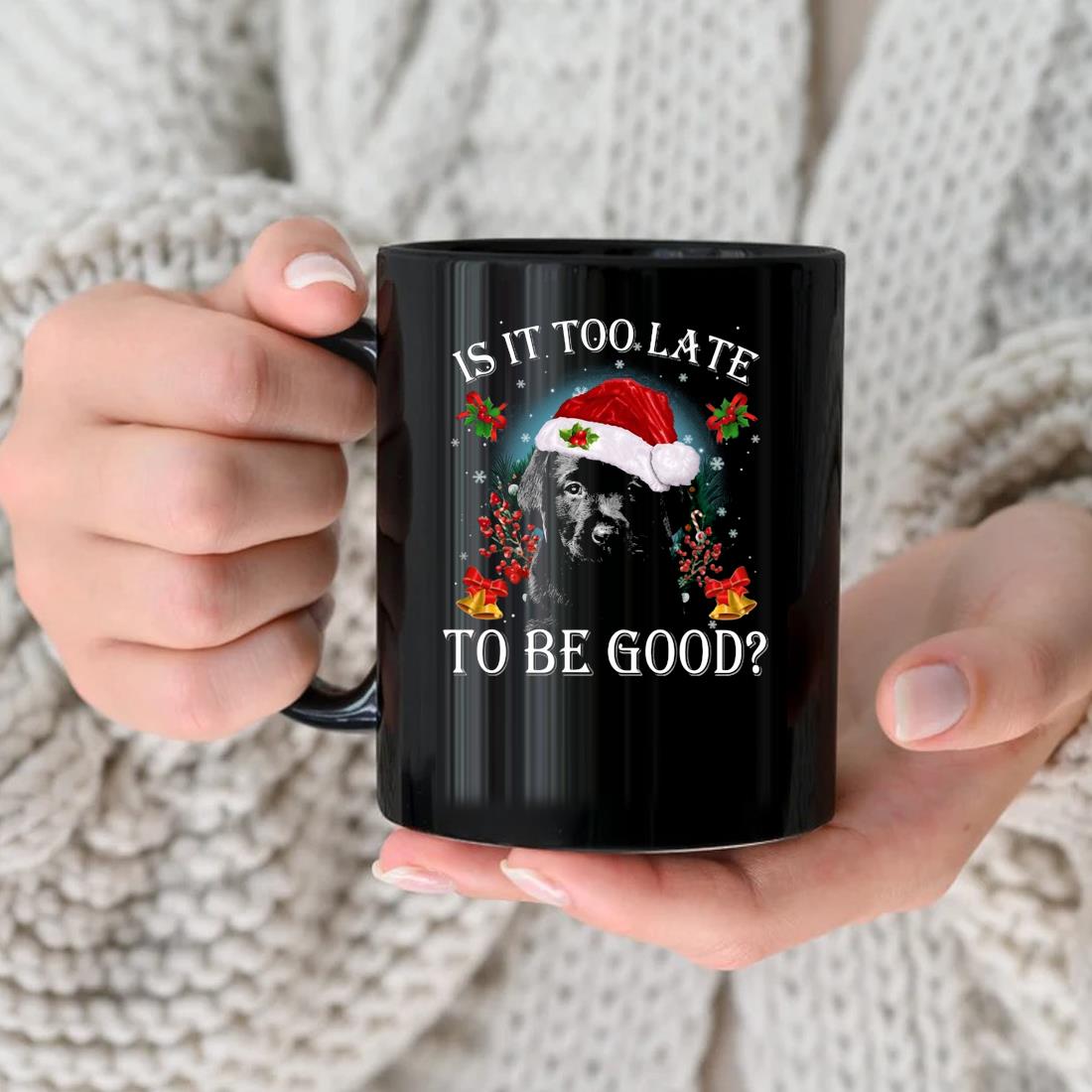 Black Labrador Pup Dog Is It Too Late To Be Good Christmas Mug