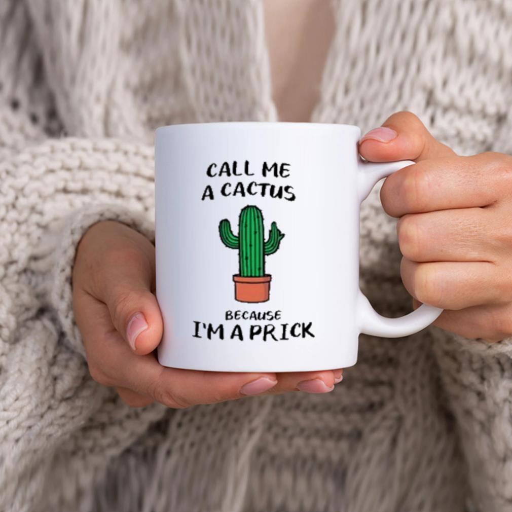 Call Me A Cactus Because I'm A Prick Cactus Mug