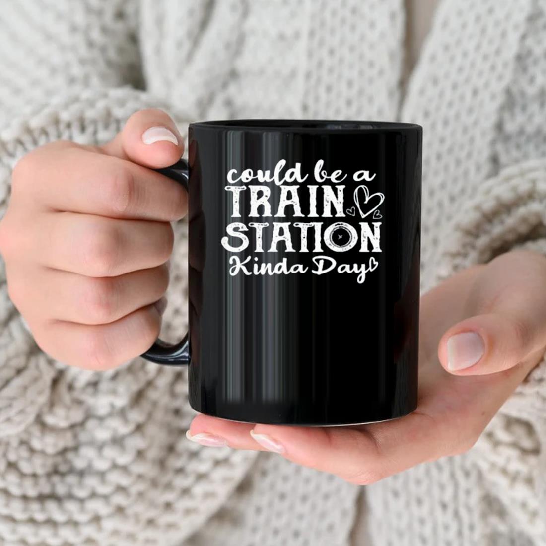 Could Be A Trains Station Kinda Day Mug