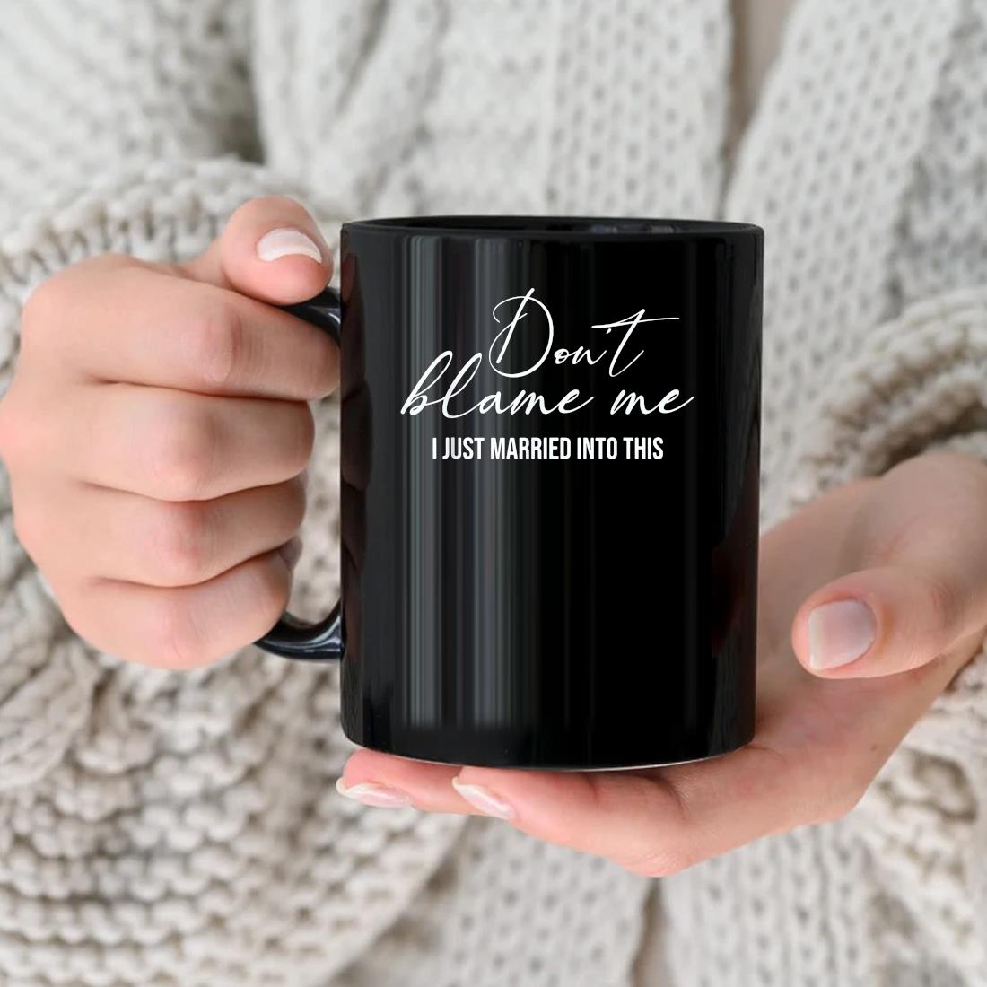 Don't Blame Me I Just Married Into This Mug