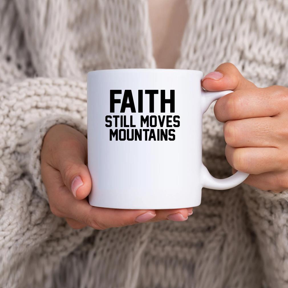 Faith Still Moves Mountains Mug