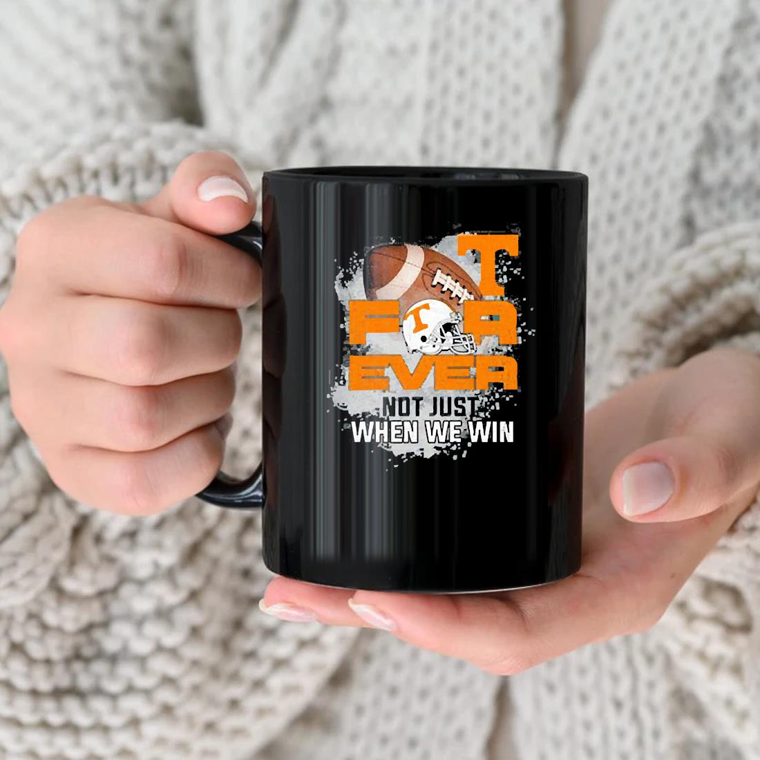 For Ever Not Just When We Win Tennessee Volunteers T Mug