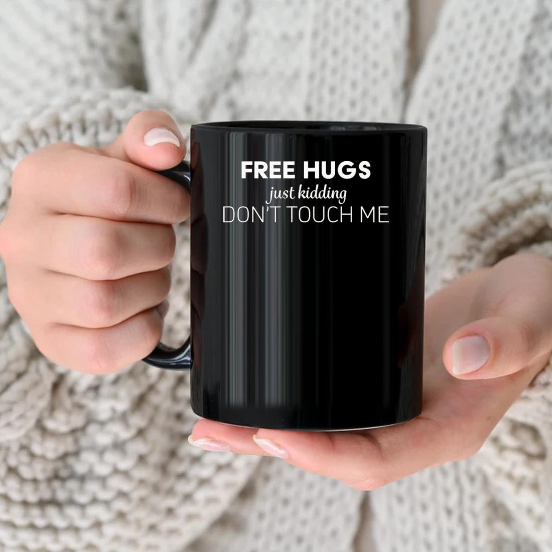 Free Hugs Just Kidding Don't Touch Me 2023 Mug