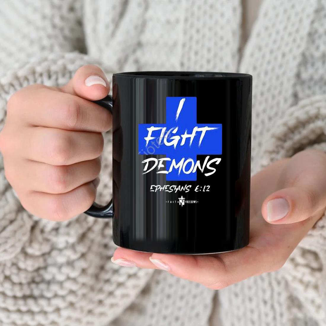 I Fight Demons Ephesians 6'12 Mug