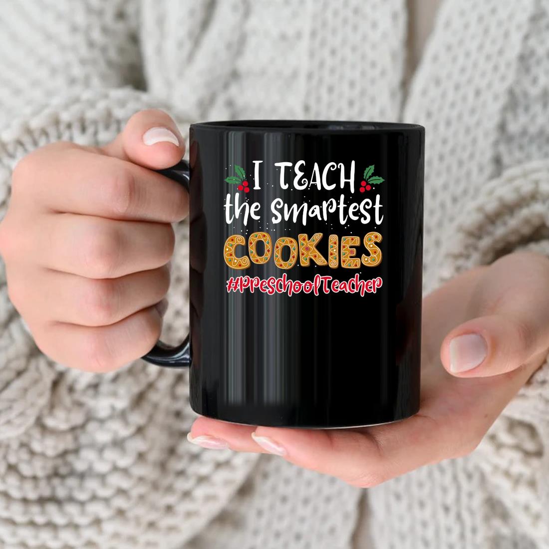 I Teach The Smartest Cookies Preschool Teacher Christmas Mug