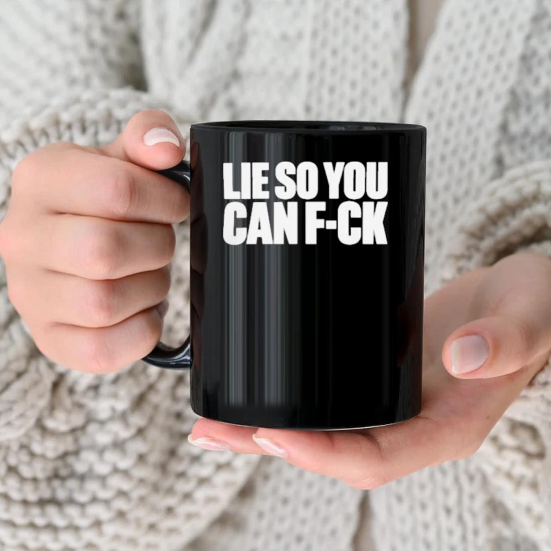 Lie So You Can Fuck Mug