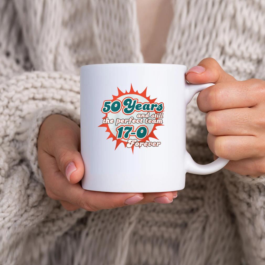 Miami Dolphins 50 Years And Still The Perfect Team 17-0 Forever Mug