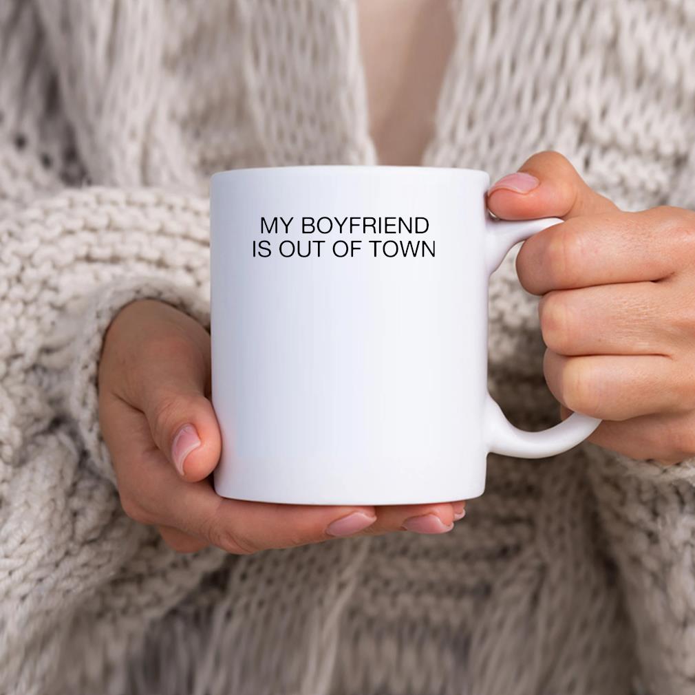 My Boyfriend Is Out Of Town Mug
