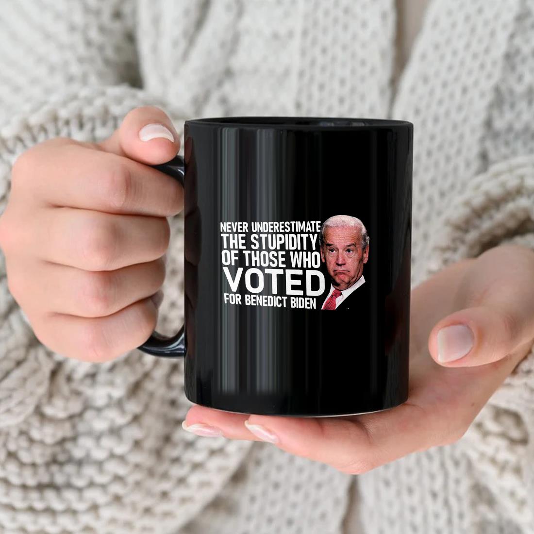 Never Underestimate The Stupidity Of Those Who Voted For Benedict Biden Mug