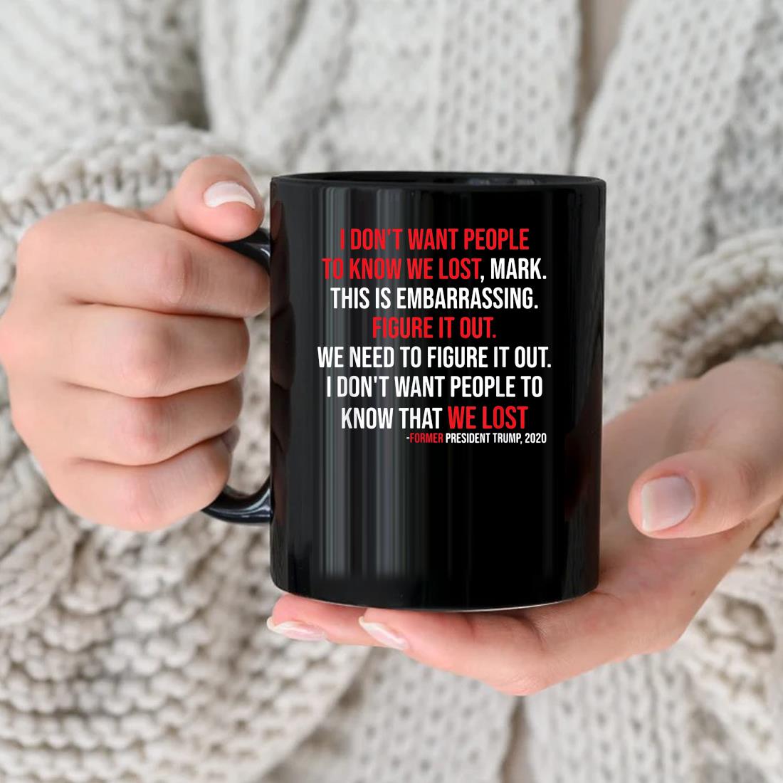 President Trump Quote I Don't Want People To Know We Lost Mug