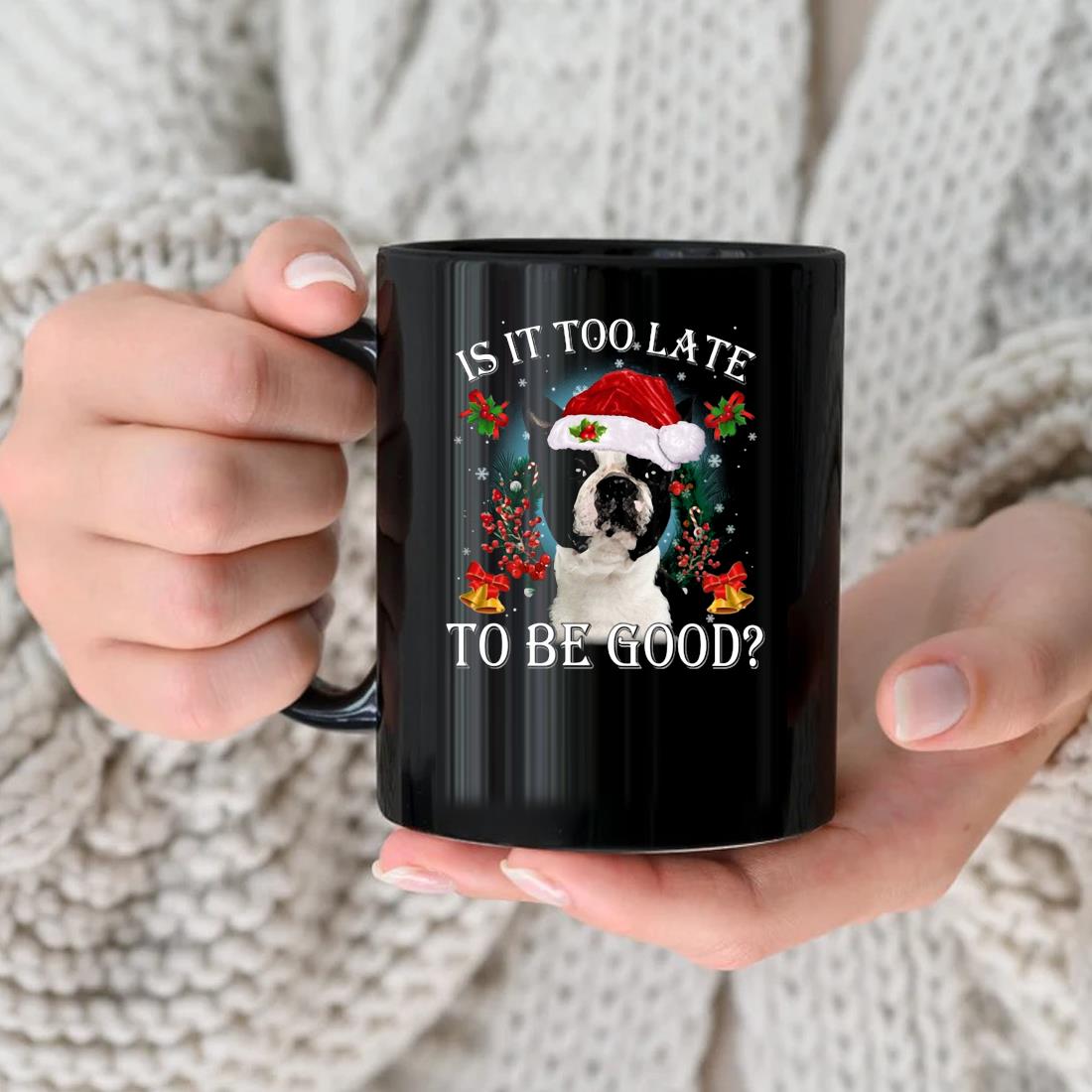 Santa Boston Terrier Dog Is It Too Late To Be Good Christmas Mug
