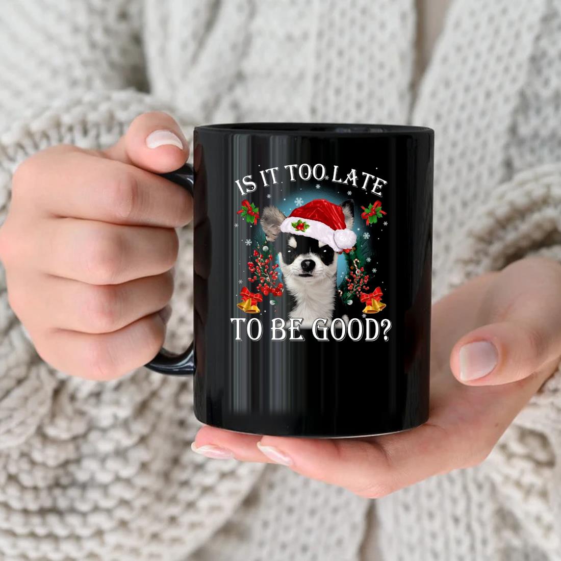 Santa Chihuahua Dog Is It Too Late To Be Good Christmas Mug