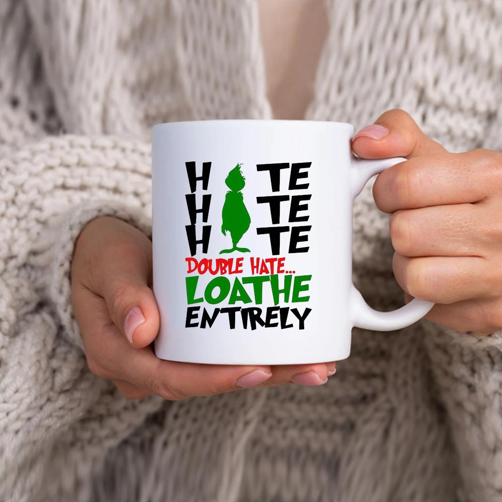 The Grinch Hate Hate Hate Double Hate Loathe Entirely Mug