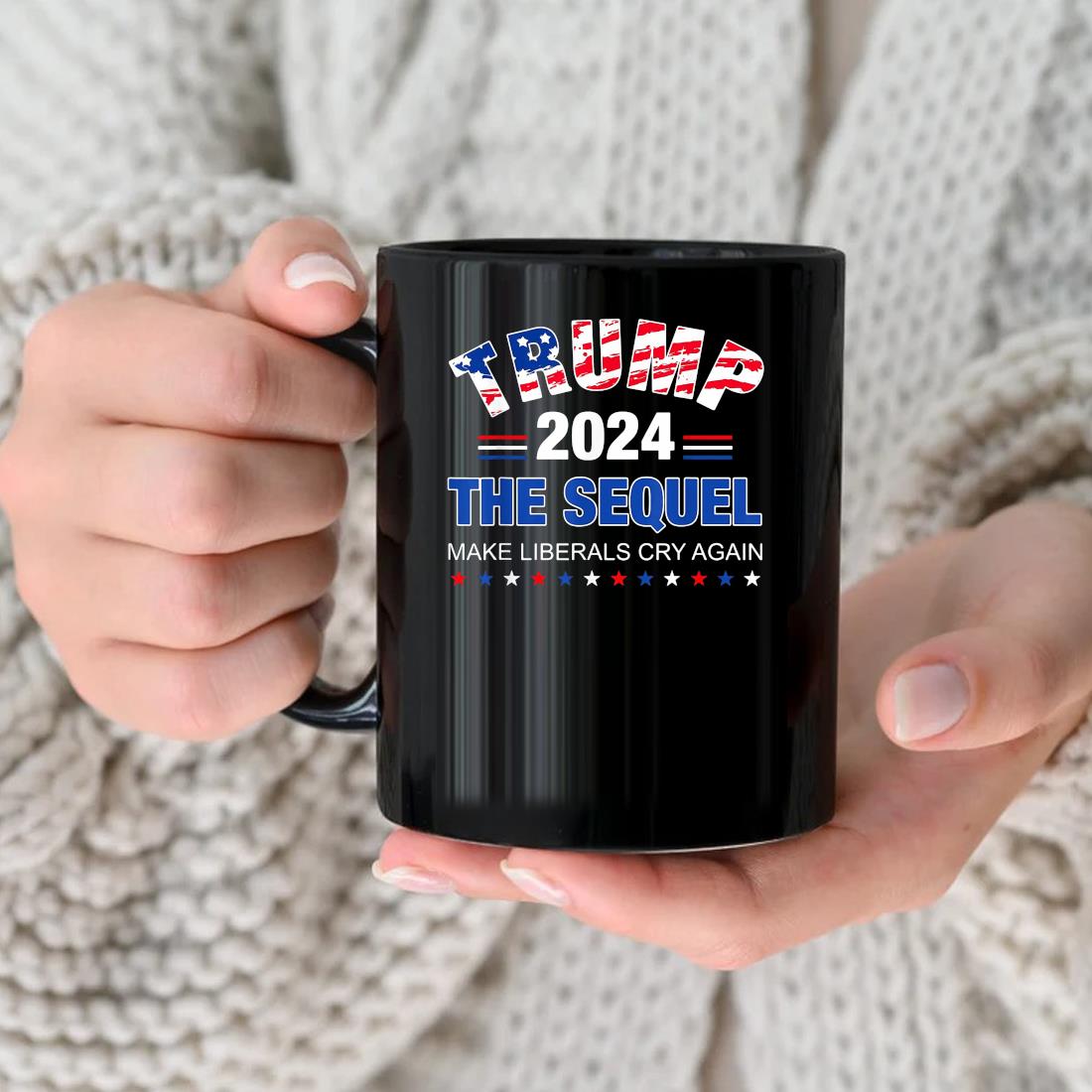 Trump 2024 The Sequel Make Liberals Cry Again Support Trump Mug