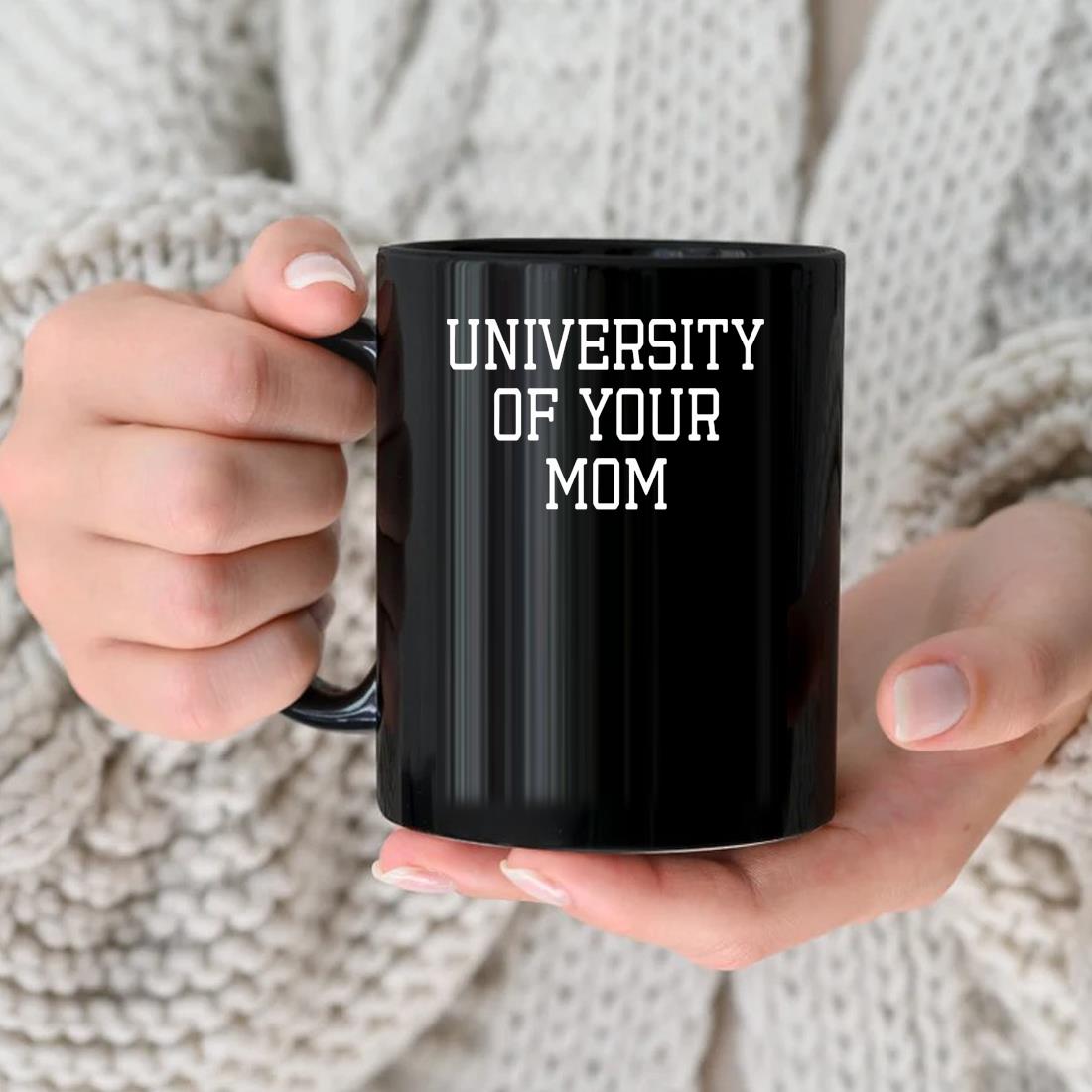 University Of Your Mom Mug