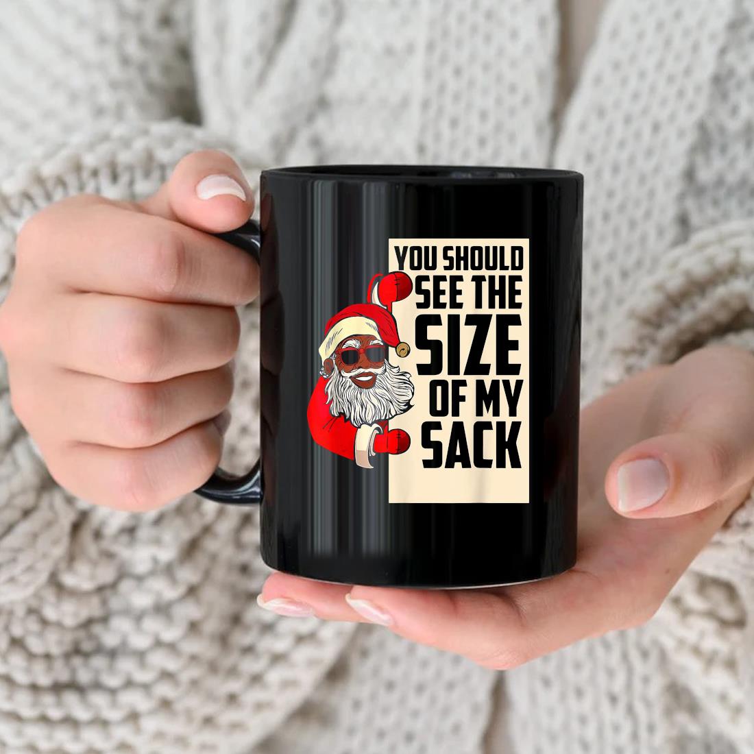 You Should See The Size Of My Sack Santa Mery Christmas Mug