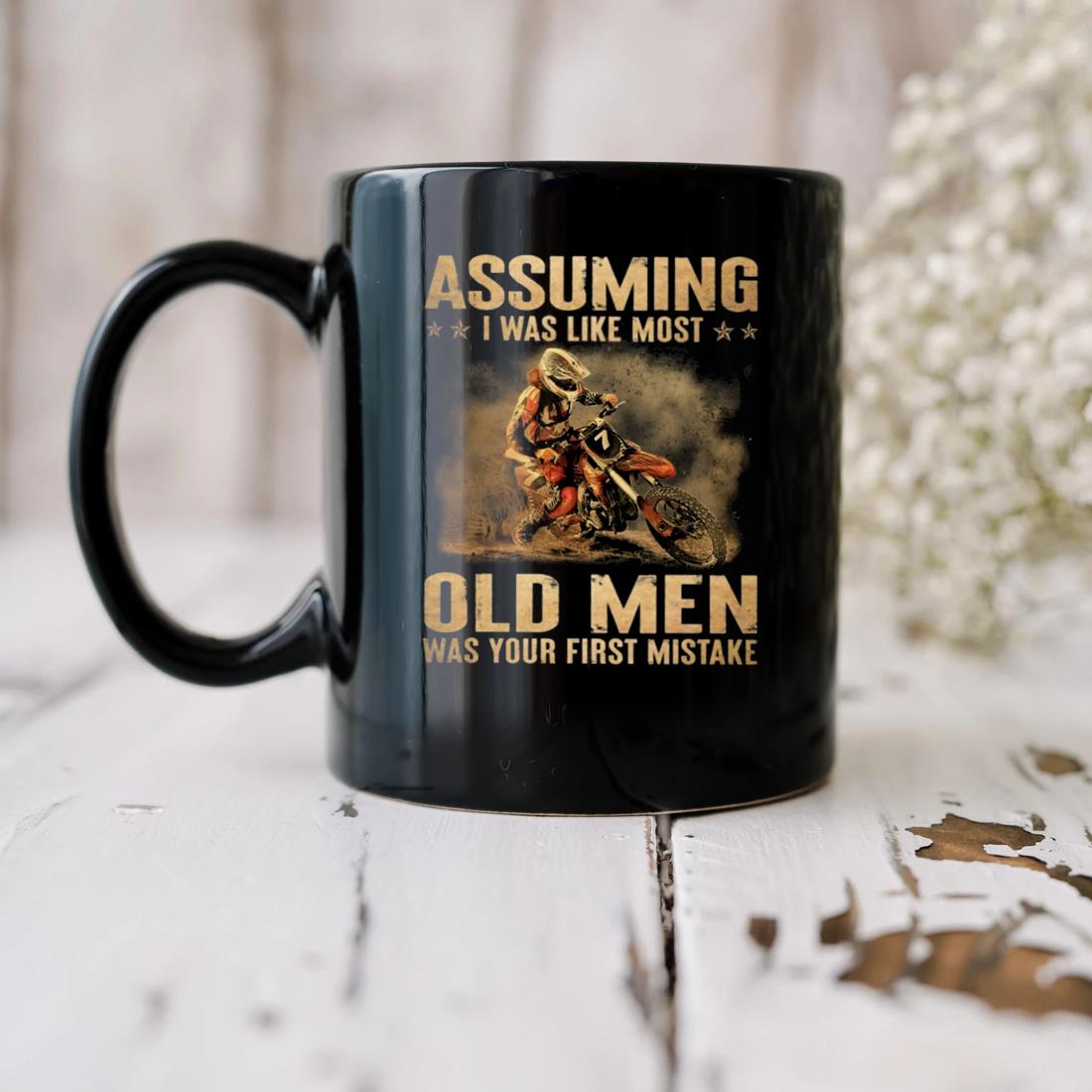 Assuming I Was Like Most Old Men Was Your First Mistake Mug biu