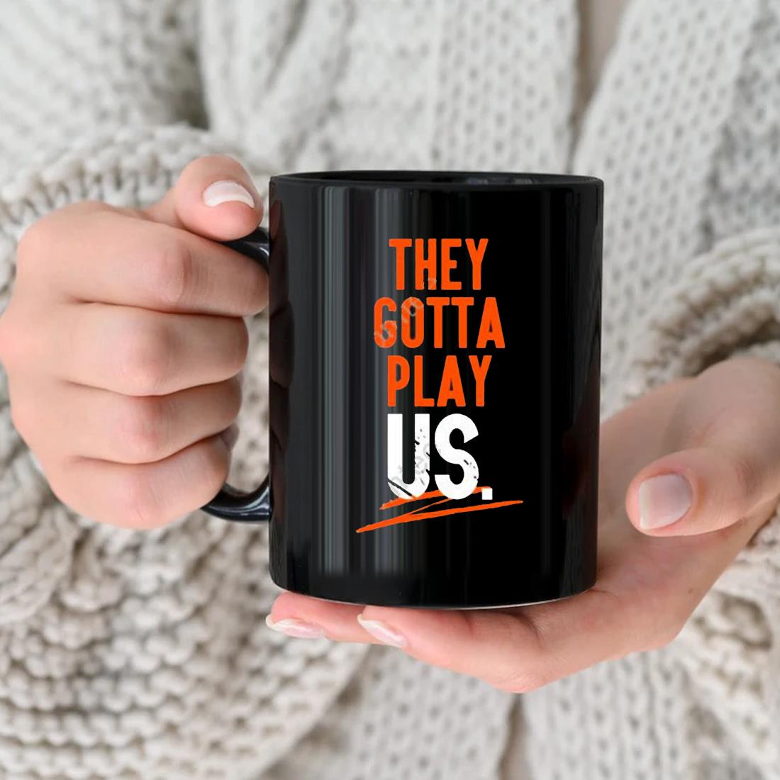 Cincinnati they gotta play us shirt, hoodie, sweater, long sleeve and tank  top