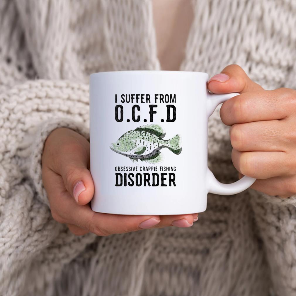 I suffer from OCFD Obsessive Crappie Fishing Disorder shirt