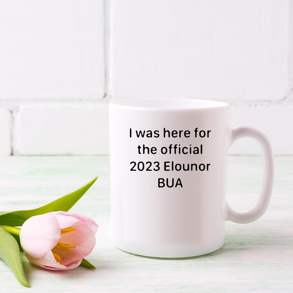 I Was Here For The Official 2023 Elounor Bua Mug dong