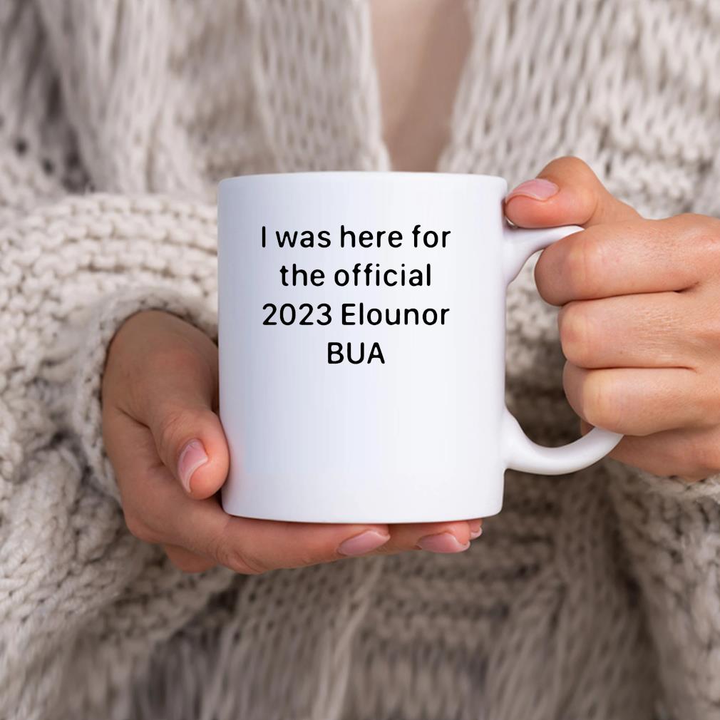 I Was Here For The Official 2023 Elounor Bua Mug