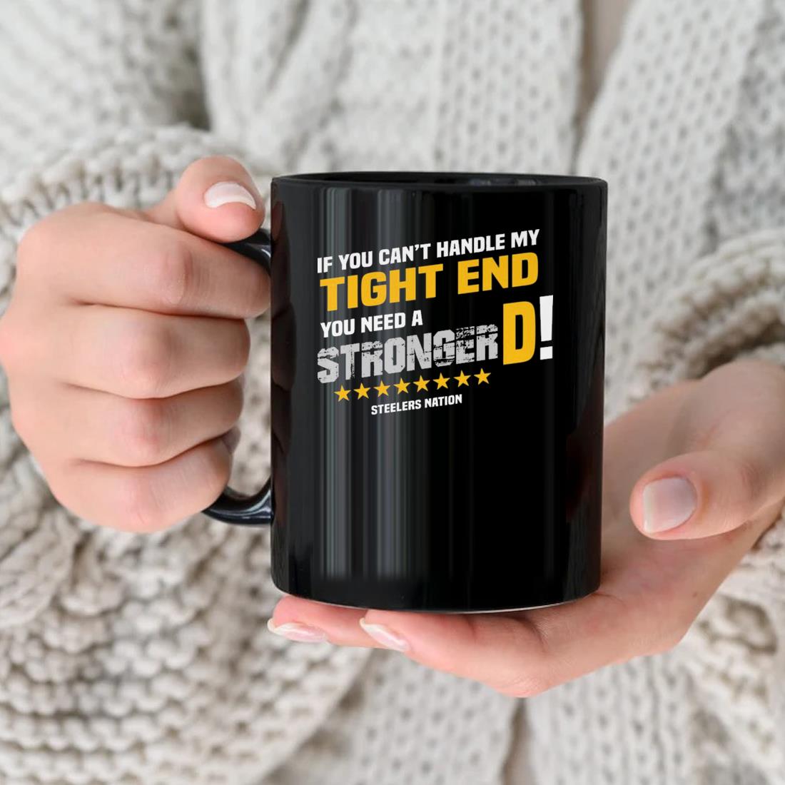 If You Can't Handle My Tight End You Need A Stronger Steelers Nation Mug