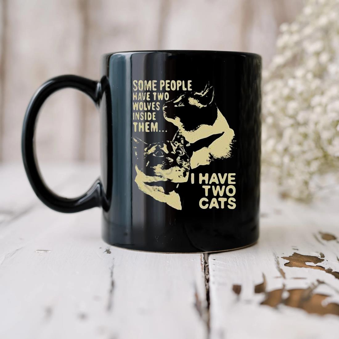 Ome People Have Two Wolves Inside Them I Have Two Cats Mug biu